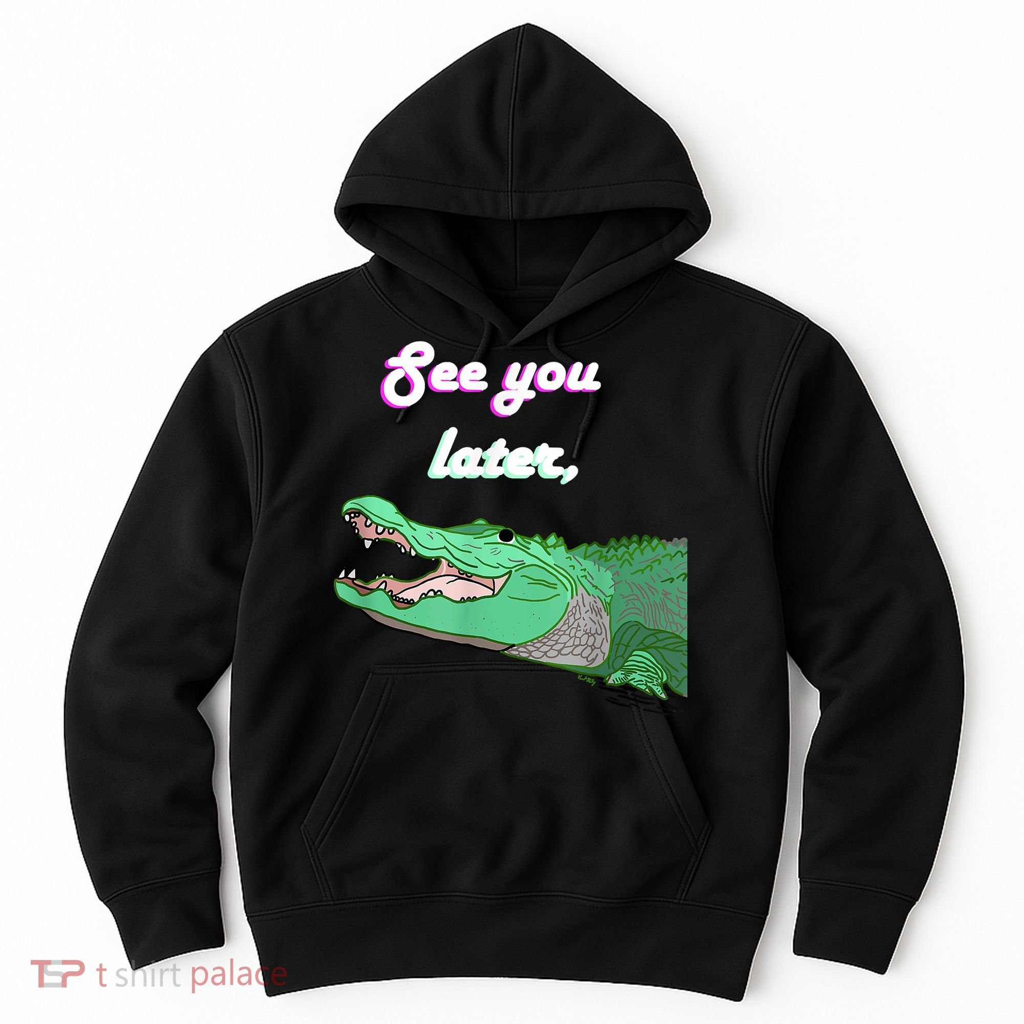 See You Later Alligator Hoodie