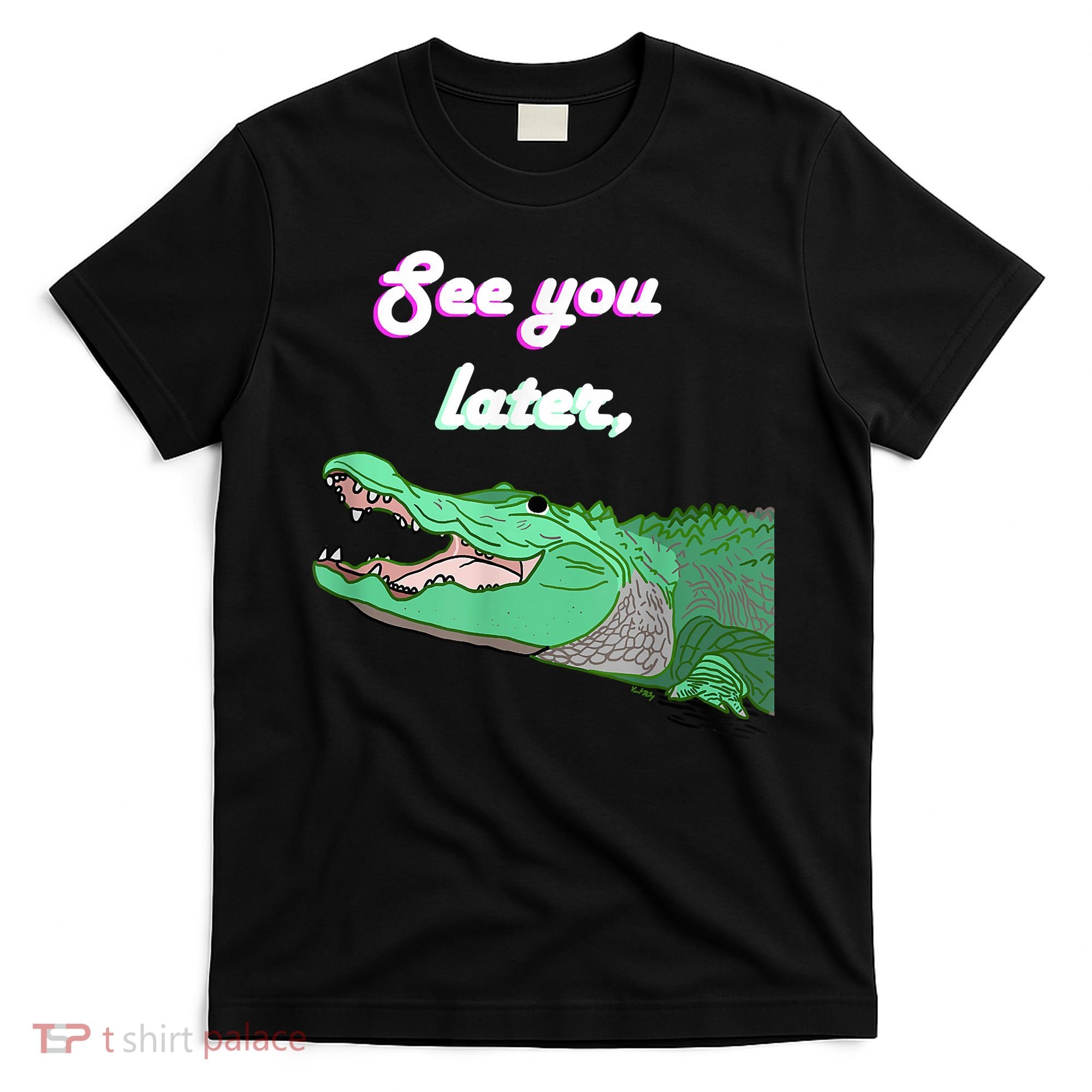 See You Later Alligator T-Shirt