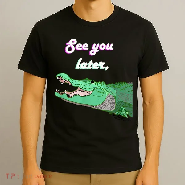 See You Later Alligator T-Shirt