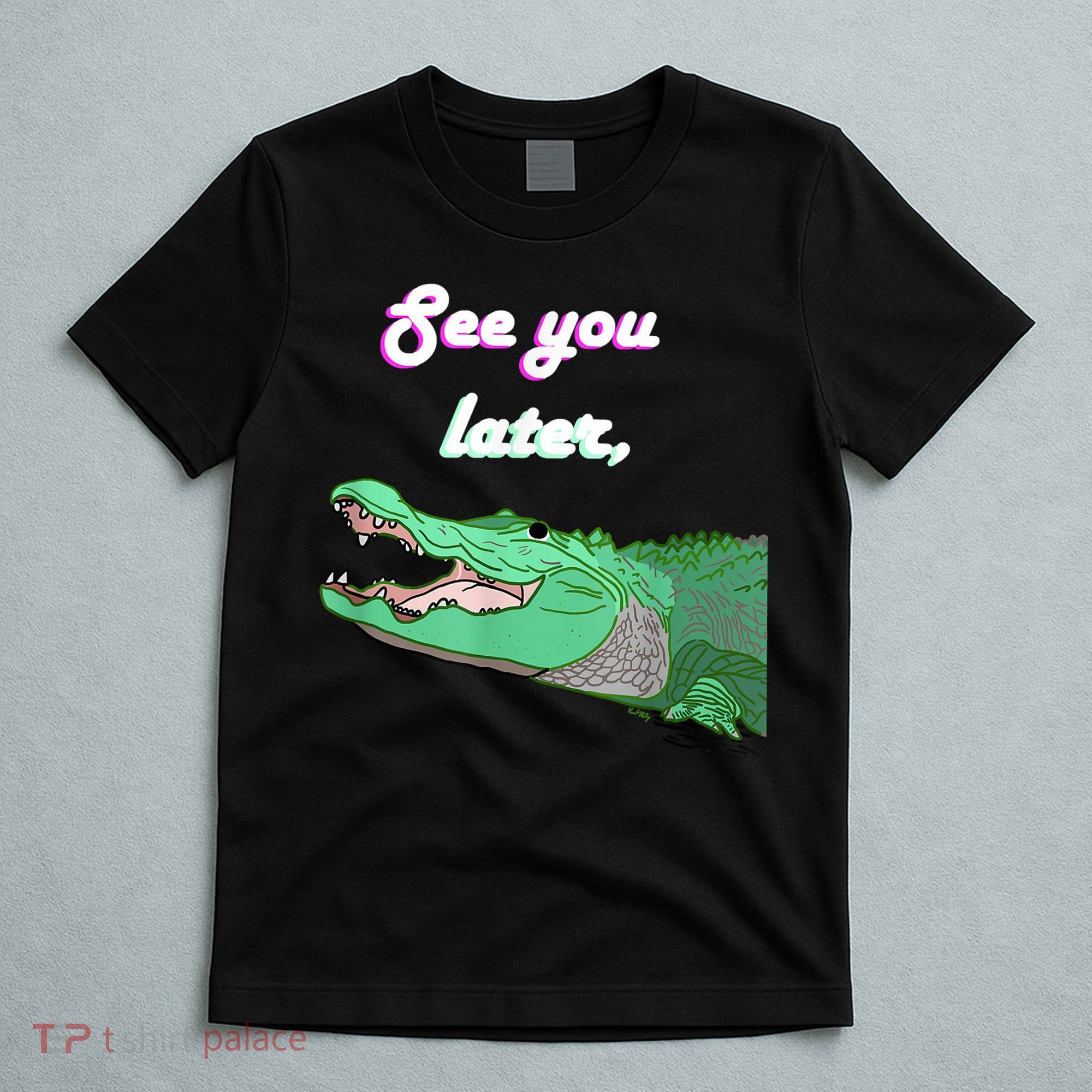 See You Later Alligator T-Shirt