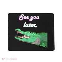 See You Later Alligator Mousepad thumb 0