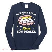 Support Your Local Egg Dealer, Farm Fresh eggs Funny farm Long Sleeve Shirt thumb 0