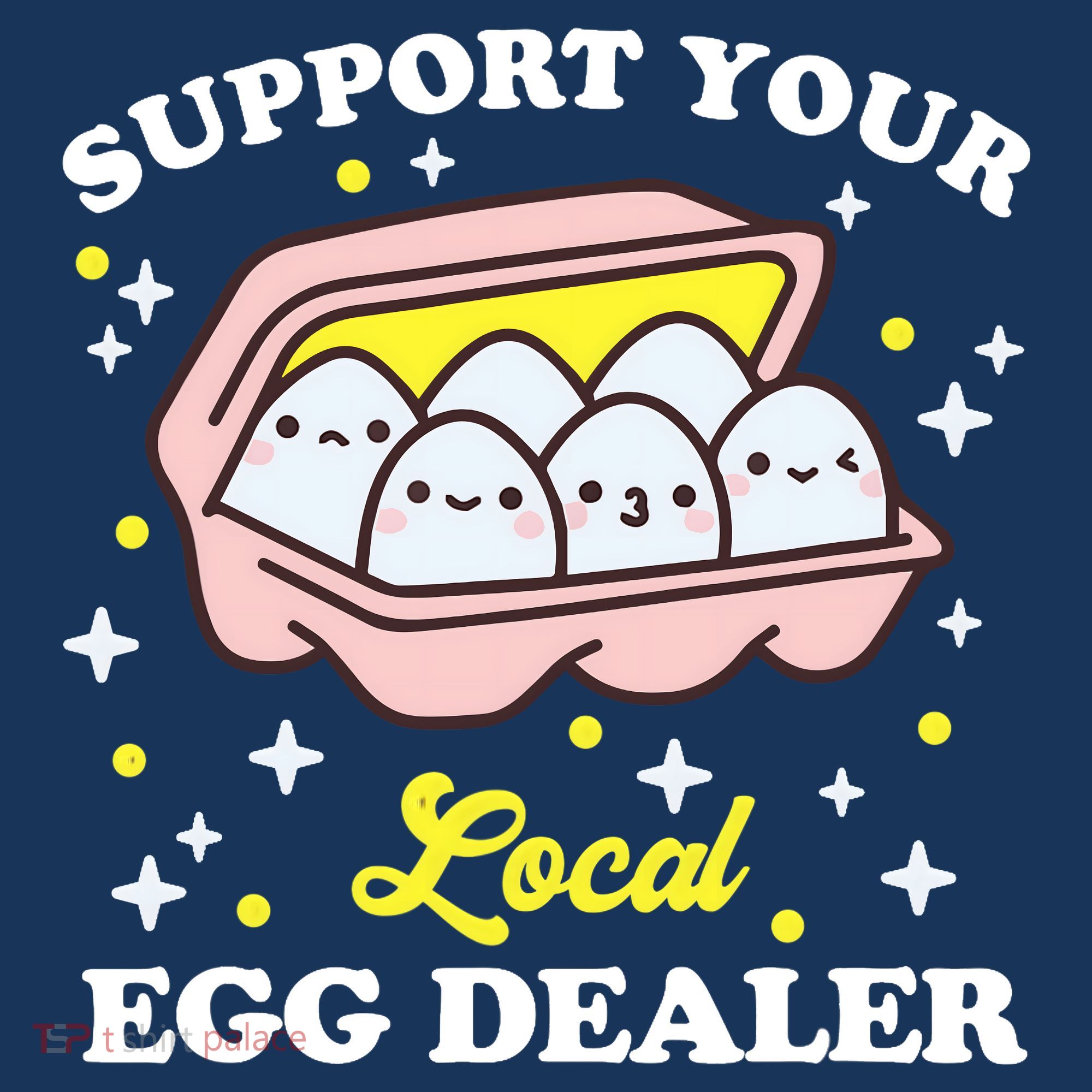 Support Your Local Egg Dealer, Farm Fresh eggs Funny farm T-Shirt