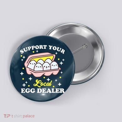 Support Your Local Egg Dealer, Farm Fresh eggs Funny farm Button