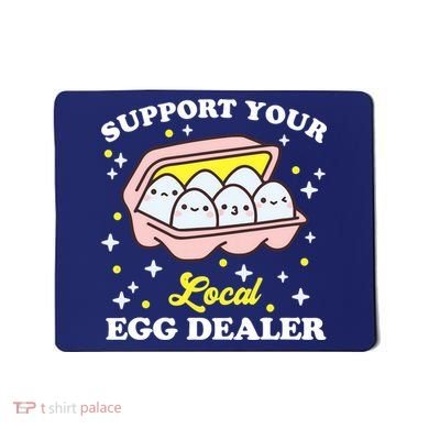 Support Your Local Egg Dealer, Farm Fresh eggs Funny farm Mousepad