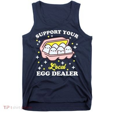 Support Your Local Egg Dealer, Farm Fresh eggs Funny farm Tank Top