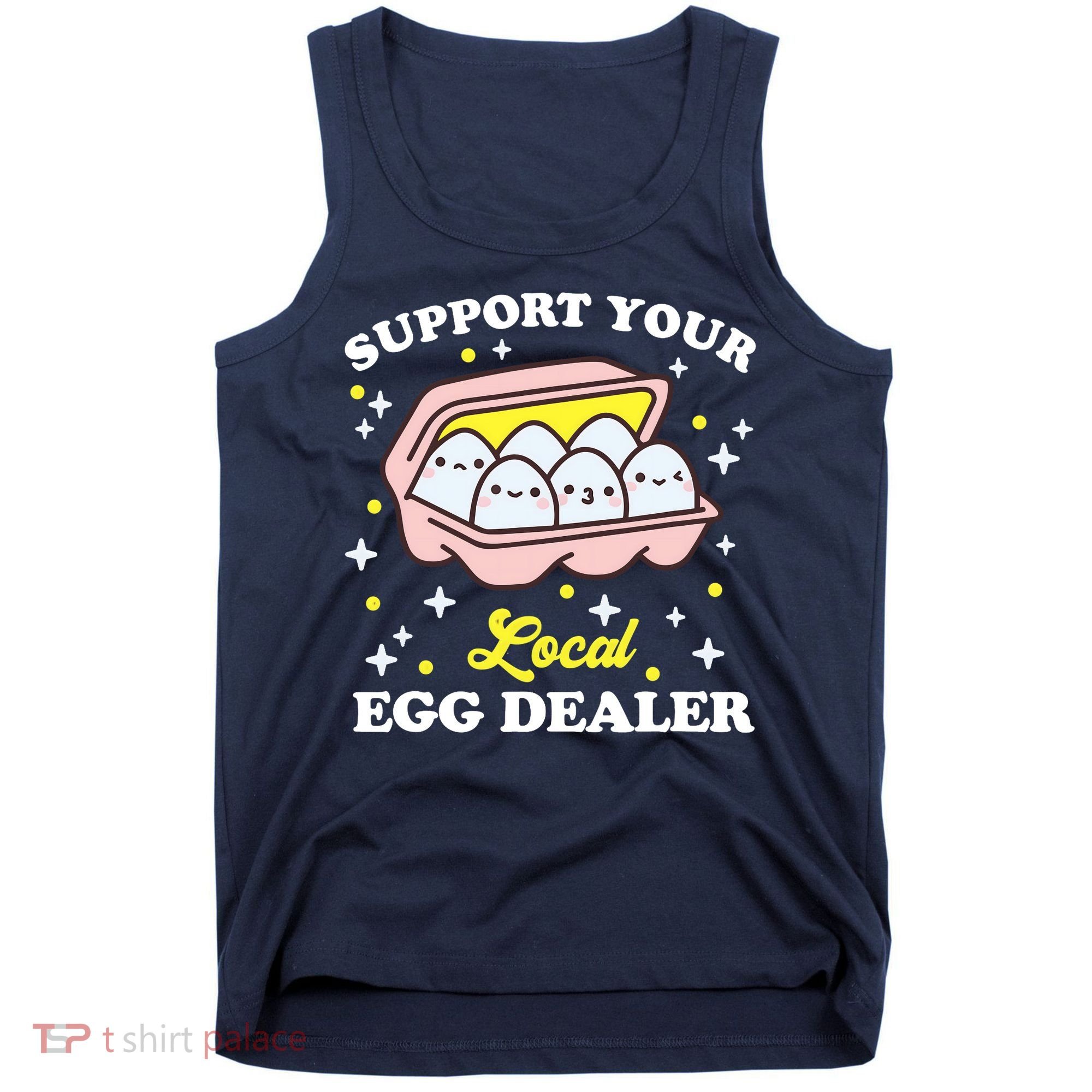 Support Your Local Egg Dealer, Farm Fresh eggs Funny farm Tank Top