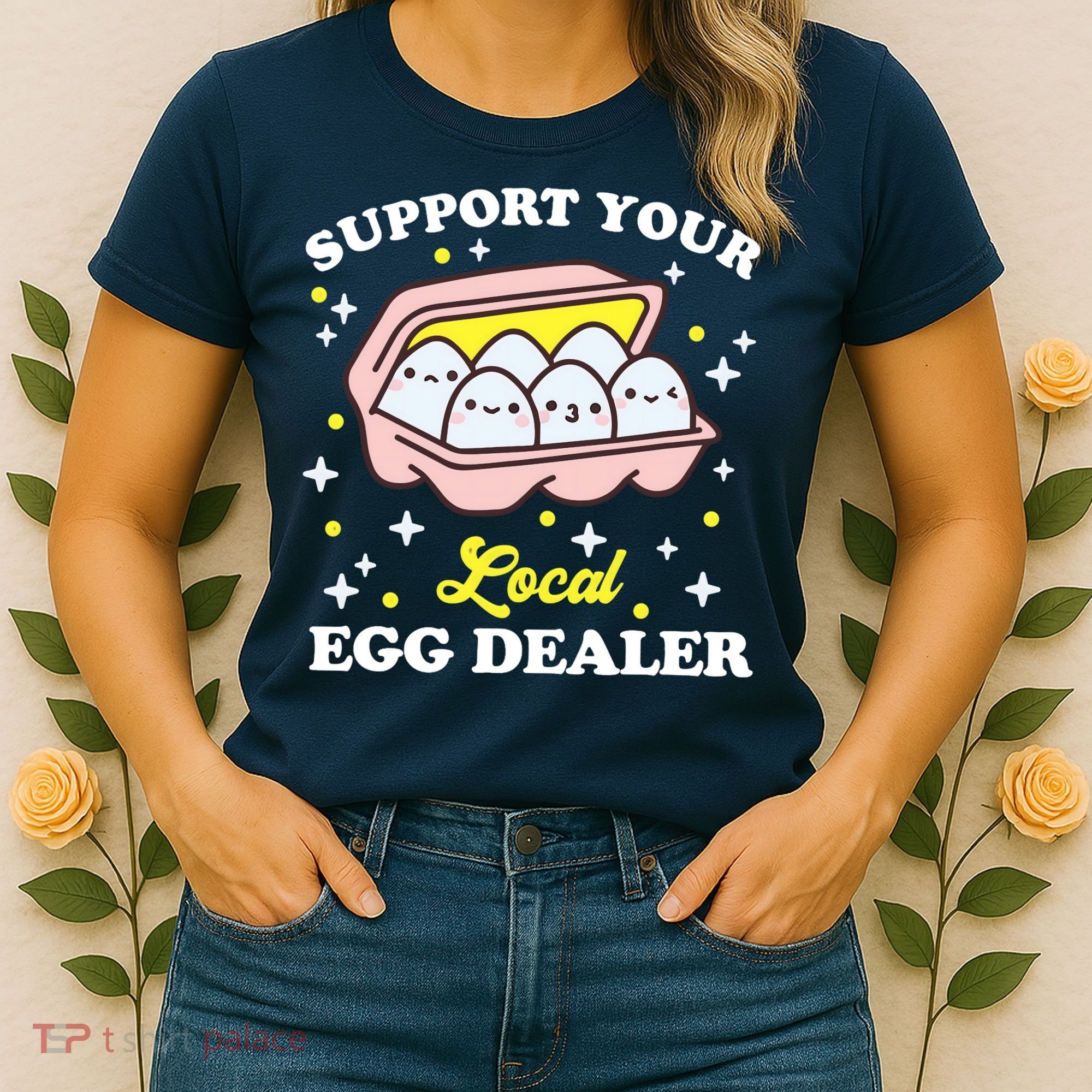 Support Your Local Egg Dealer, Farm Fresh eggs Funny farm Women's T-Shirt