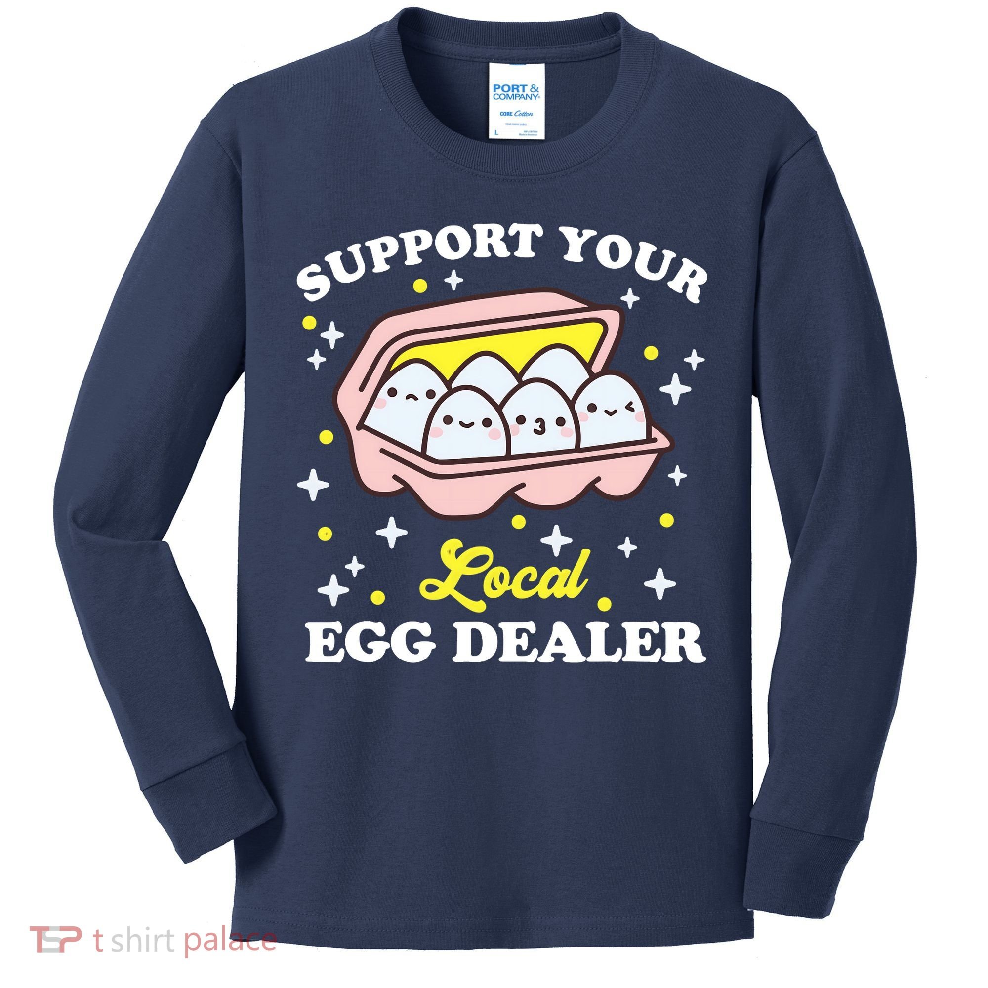 Support Your Local Egg Dealer, Farm Fresh eggs Funny farm Kids Long Sleeve Shirt