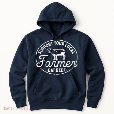 Support Your Local Farmer Eat Beef Hoodie