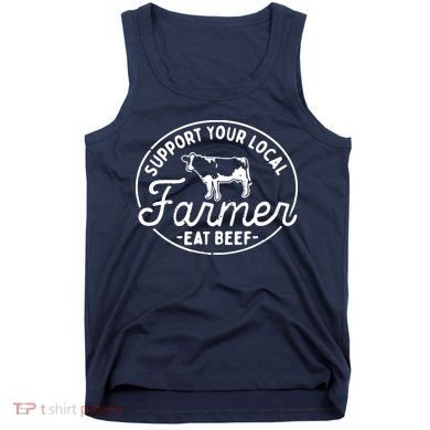 Support Your Local Farmer Eat Beef Tank Top