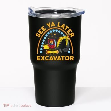 See Ya Later Excavator Cute Digger Boy Tumbler