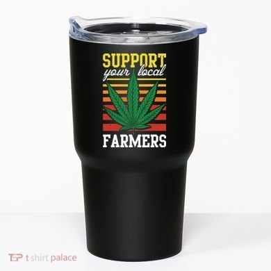 Support Your Local Farmers Cannabis Leaf Weed THC Marijuana Tumbler