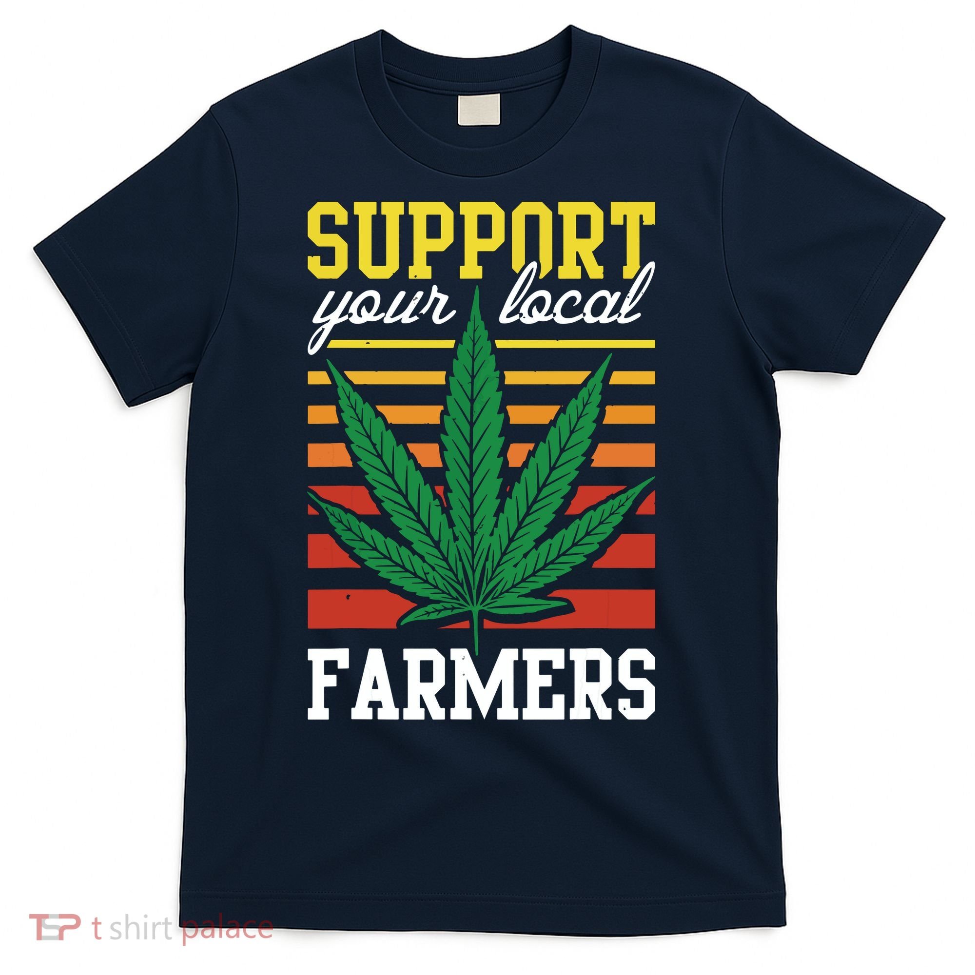 Support Your Local Farmers Cannabis Leaf Weed THC Marijuana T-Shirt