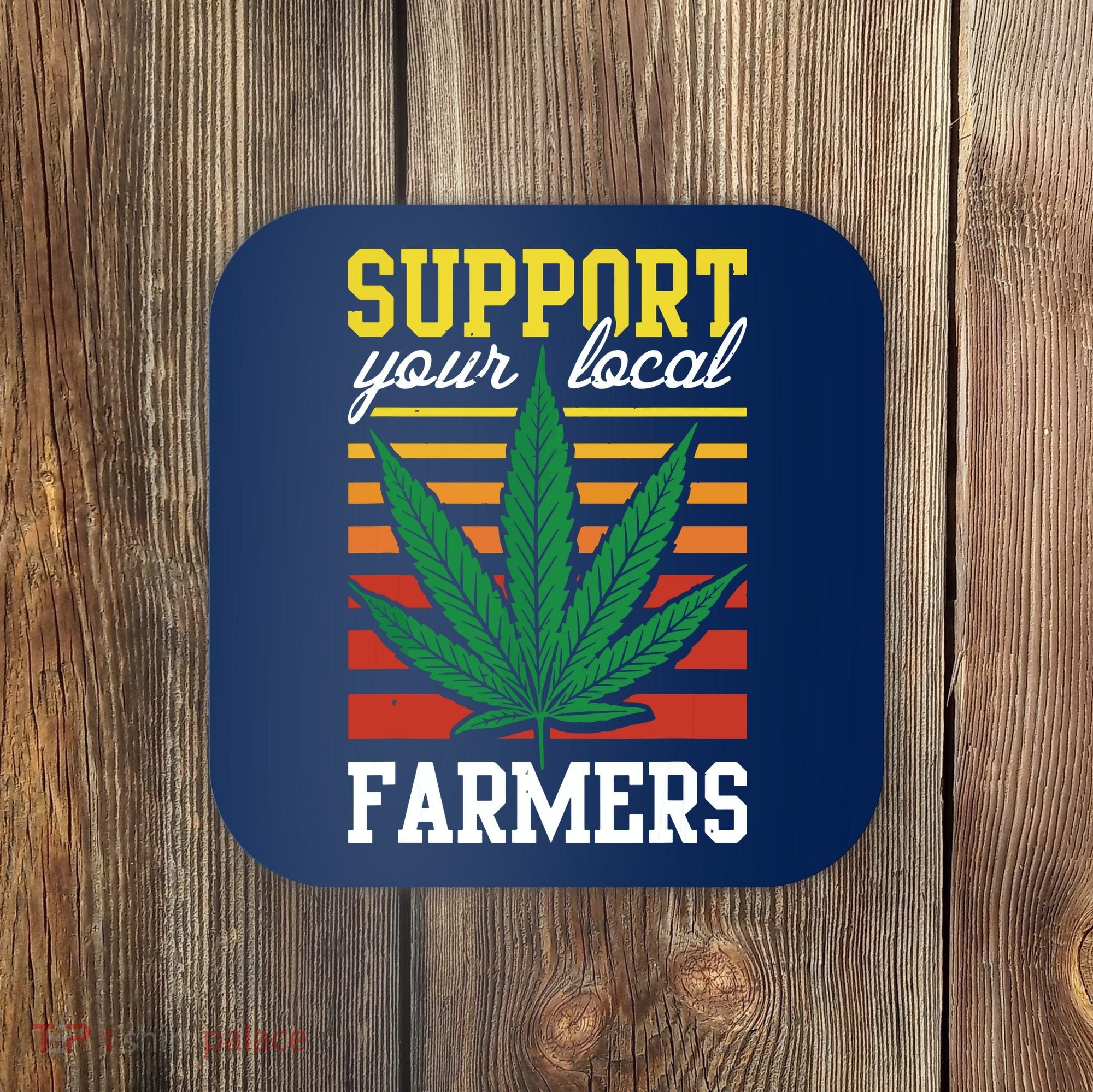 Support Your Local Farmers Cannabis Leaf Weed THC Marijuana Coaster