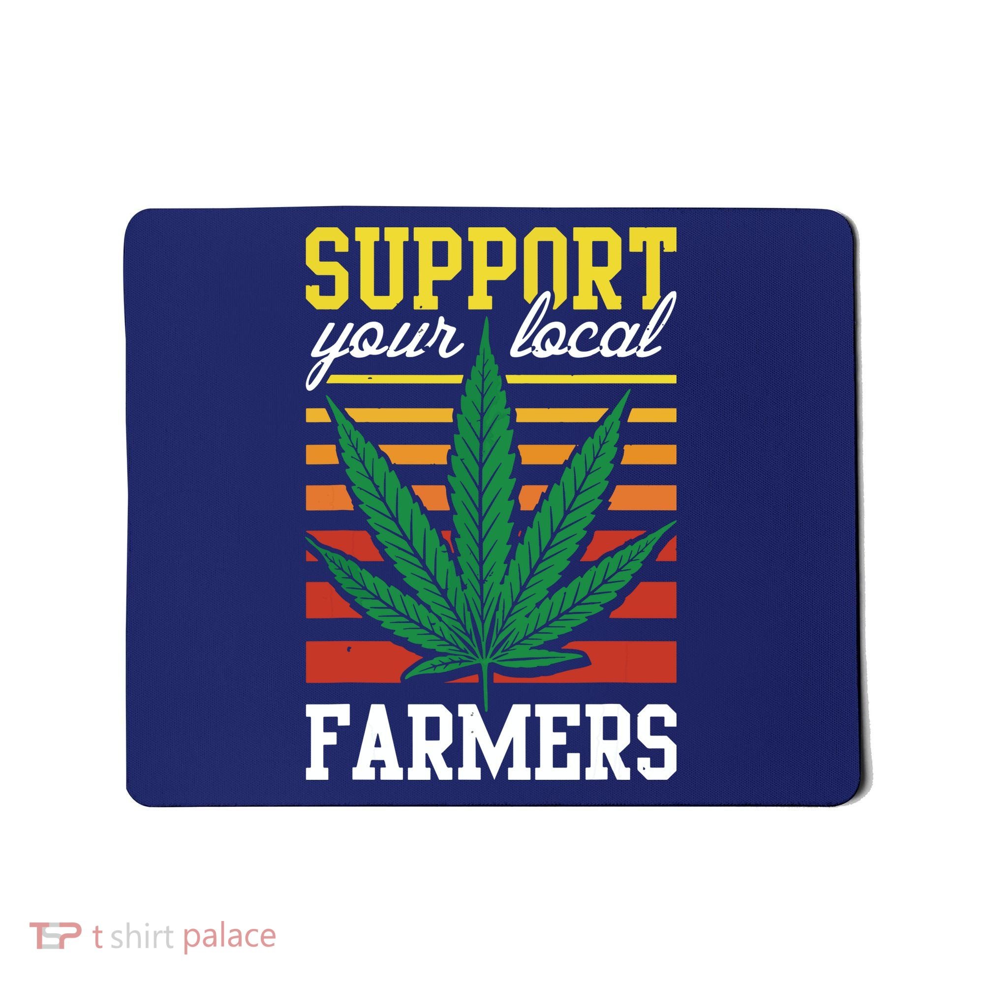 Support Your Local Farmers Cannabis Leaf Weed THC Marijuana Mousepad