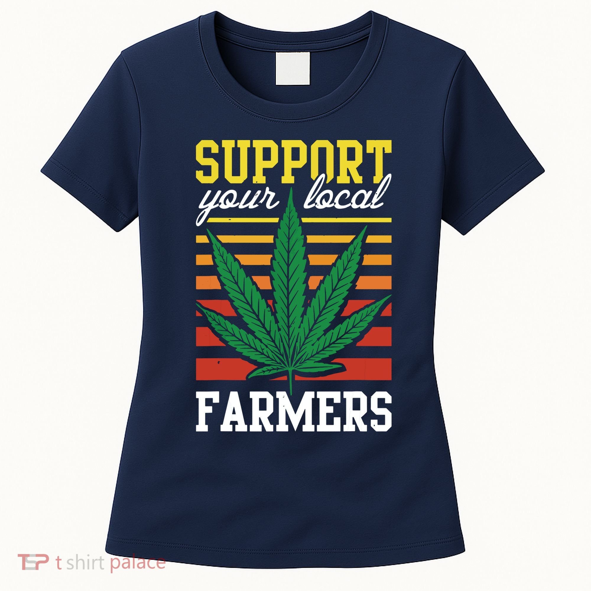 Support Your Local Farmers Cannabis Leaf Weed THC Marijuana Women's T-Shirt