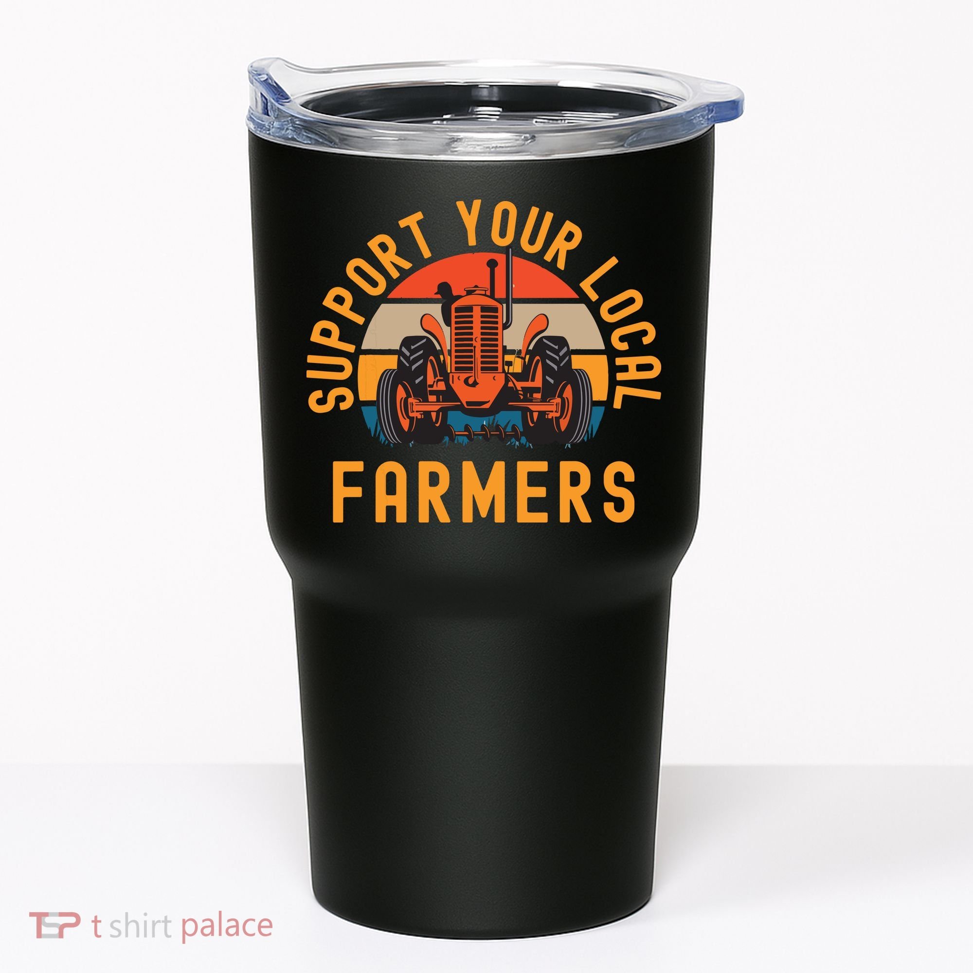 Support Your Local Farmers Farm And Ranch Life Tractor Tumbler