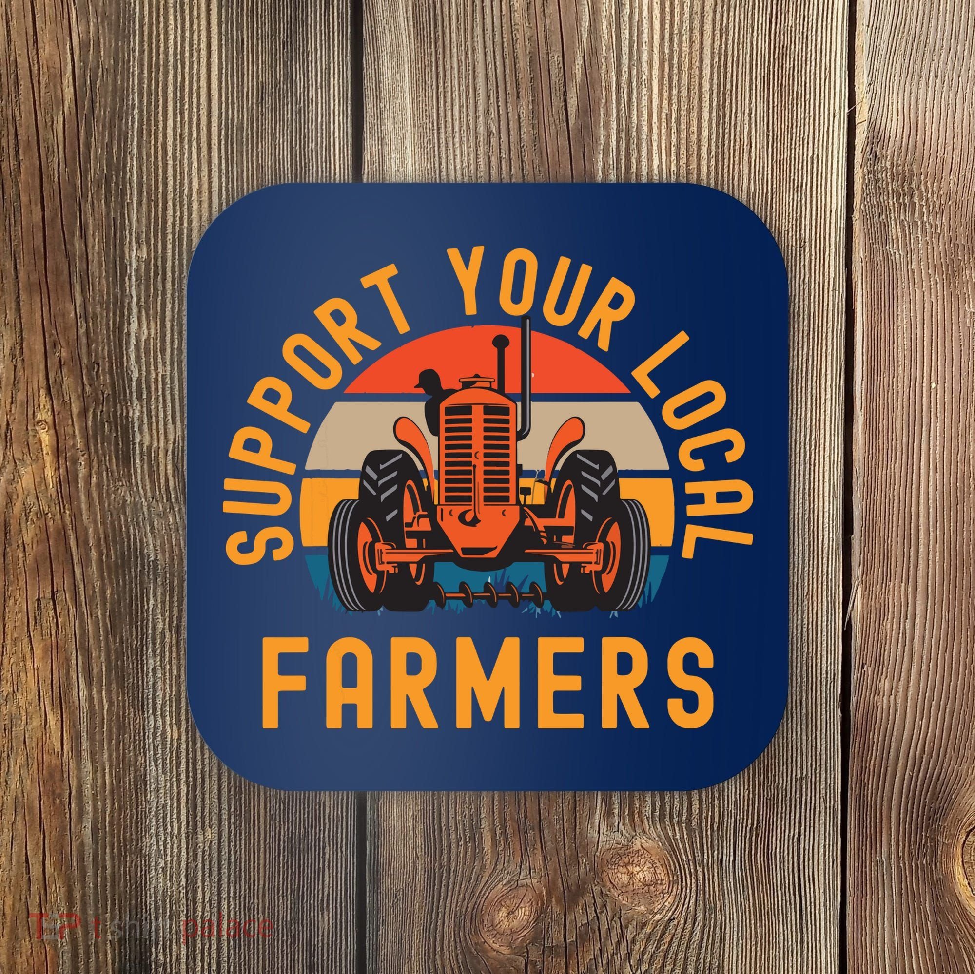 Support Your Local Farmers Farm And Ranch Life Tractor Coaster
