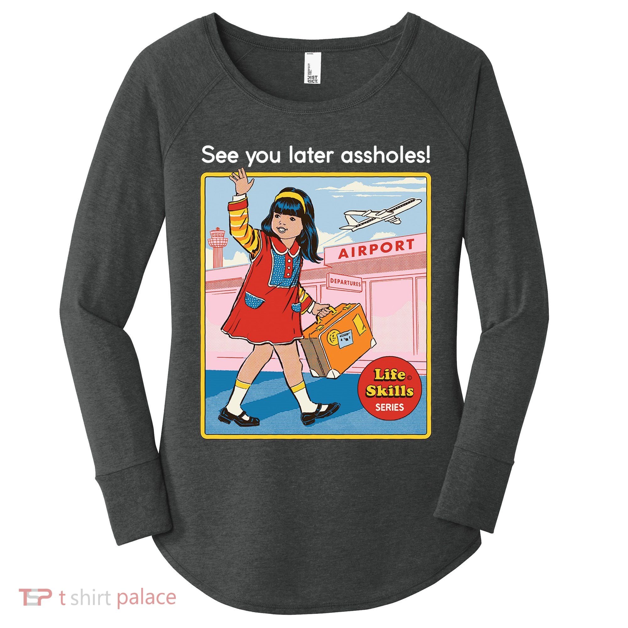 See You Later Assholes Women's Perfect Tri Tunic Long Sleeve Shirt
