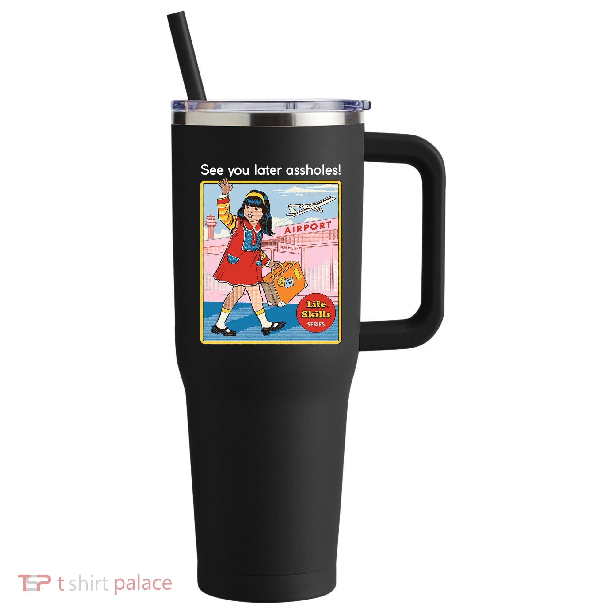 See You Later Assholes 40oz Vacuum Insulated Stainless Steel Travel Tumbler