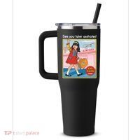 See You Later Assholes 40oz Vacuum Insulated Stainless Steel Travel Tumbler thumb 2