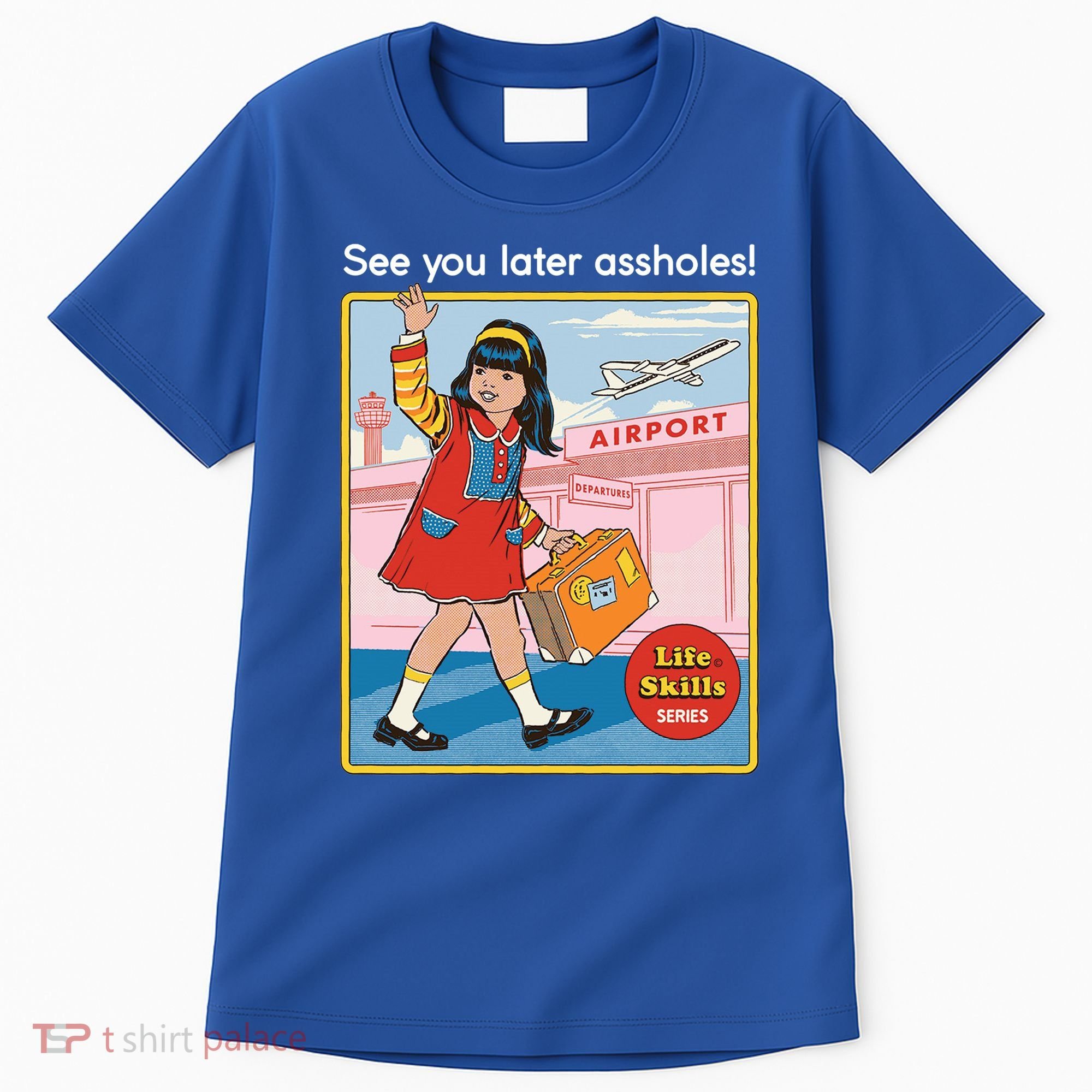 See You Later Assholes Tall T-Shirt