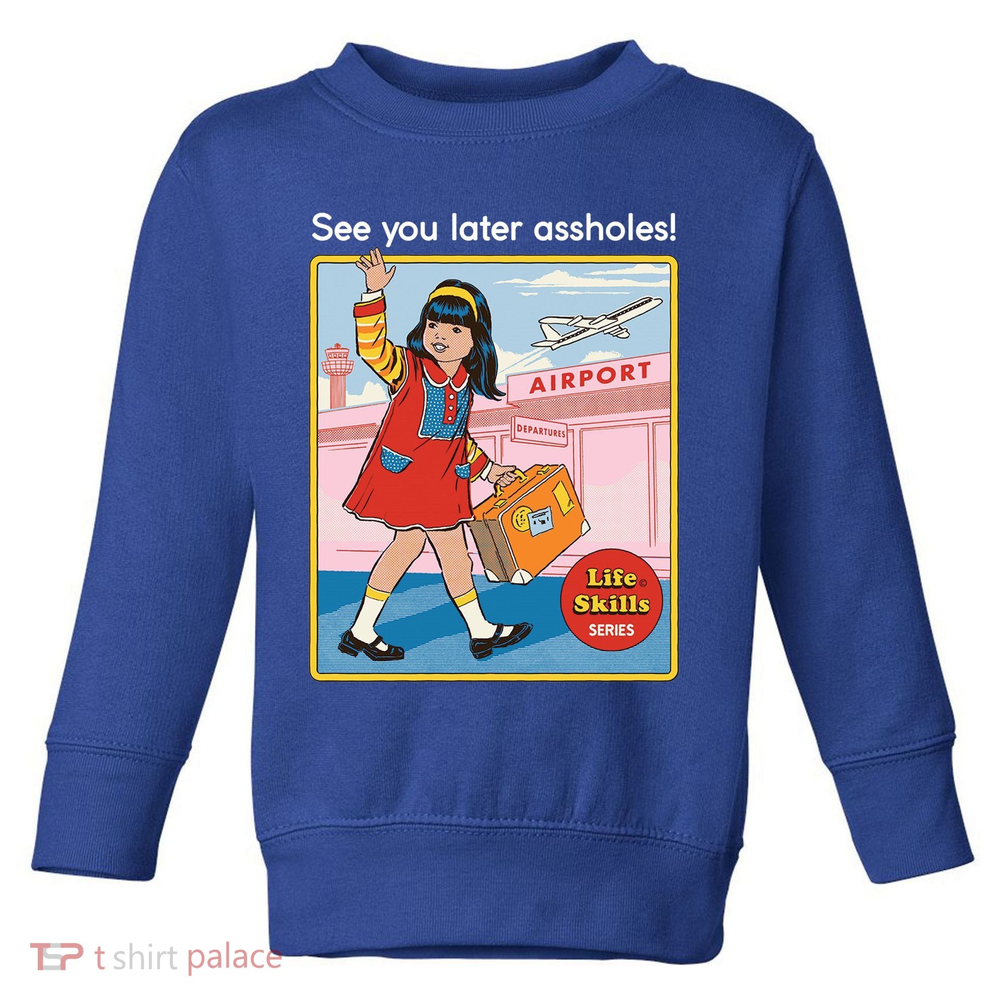 See You Later Assholes Toddler Sweatshirt
