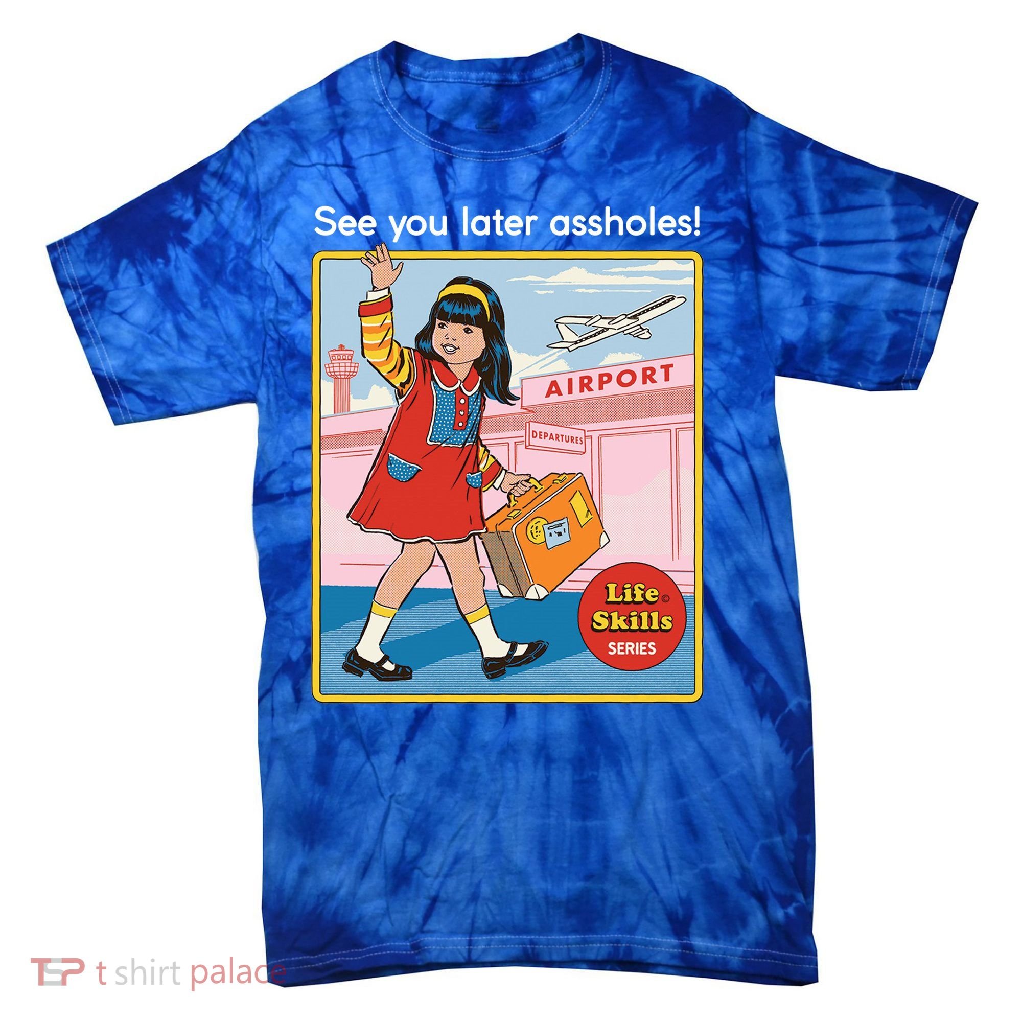 See You Later Assholes Tie-Dye T-Shirt