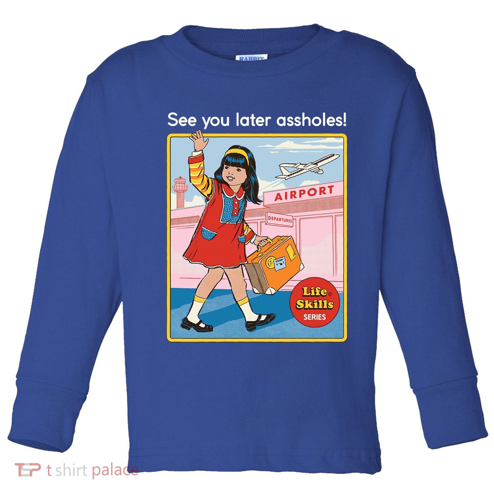 See You Later Assholes Toddler Long Sleeve Shirt