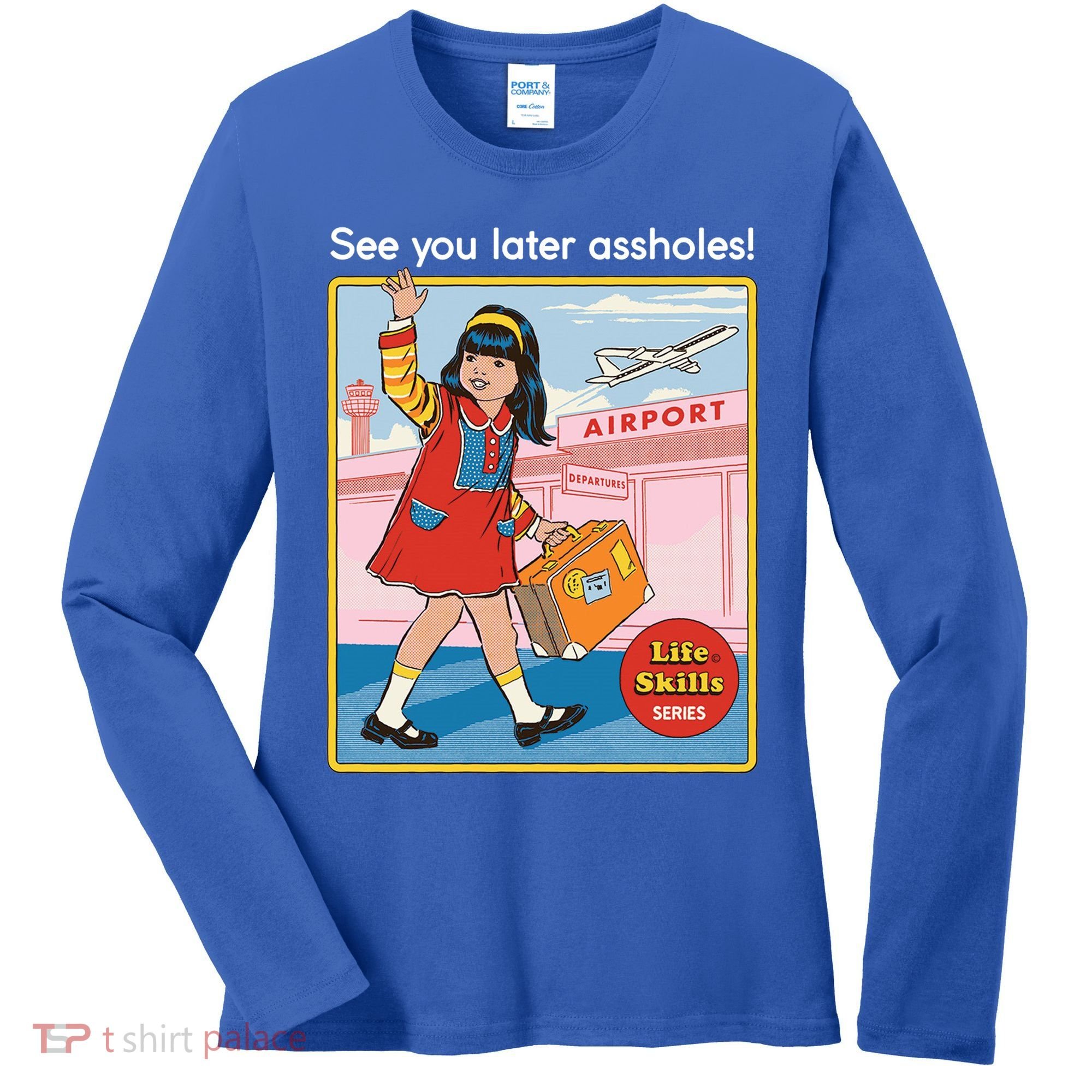 See You Later Assholes Women's Long Sleeve Shirt