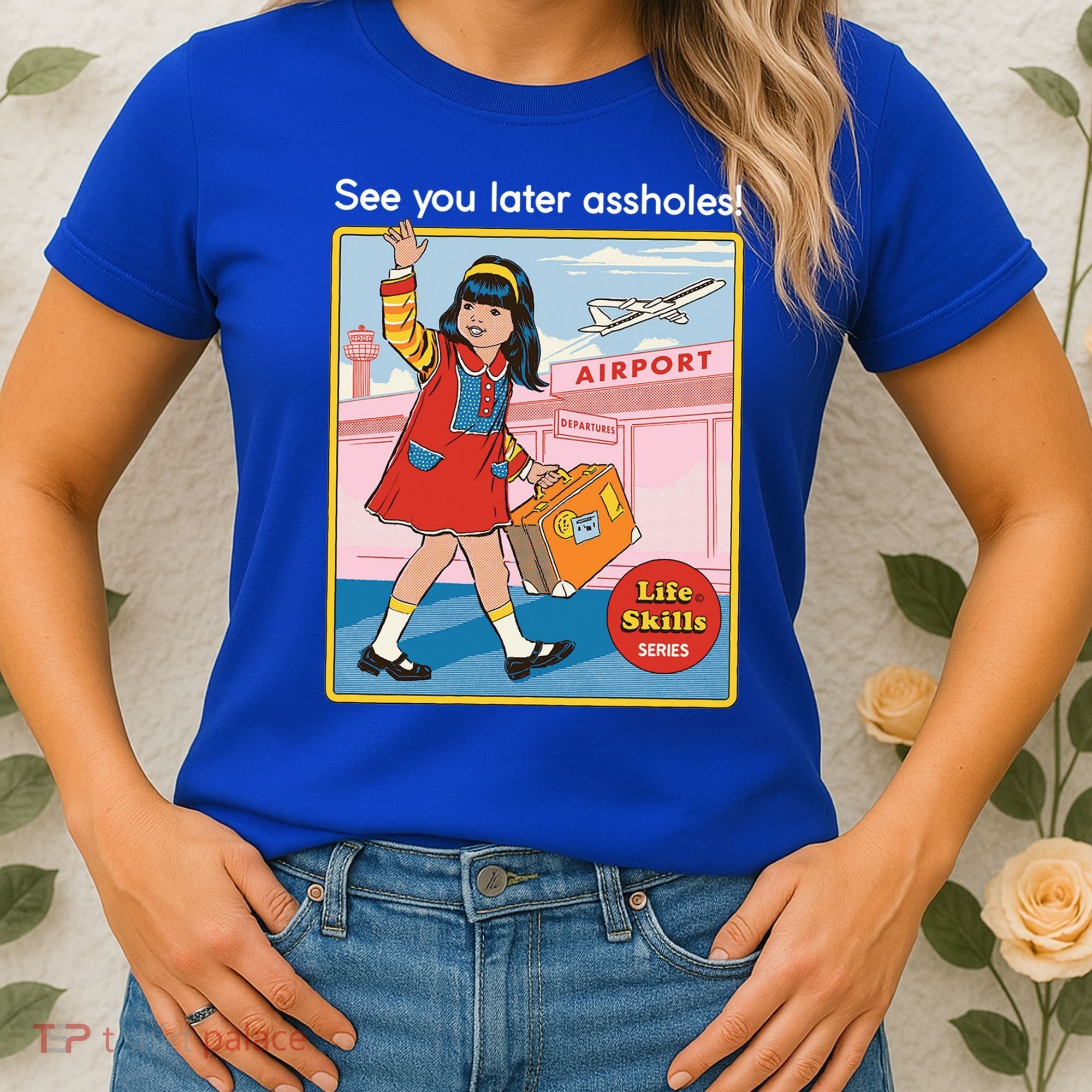 See You Later Assholes Women's T-Shirt