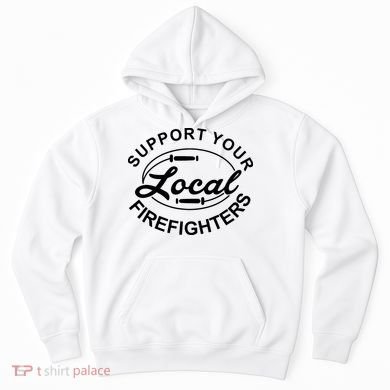 Support Your Local Firefighter Firefighter Firefighter Wife Hoodie