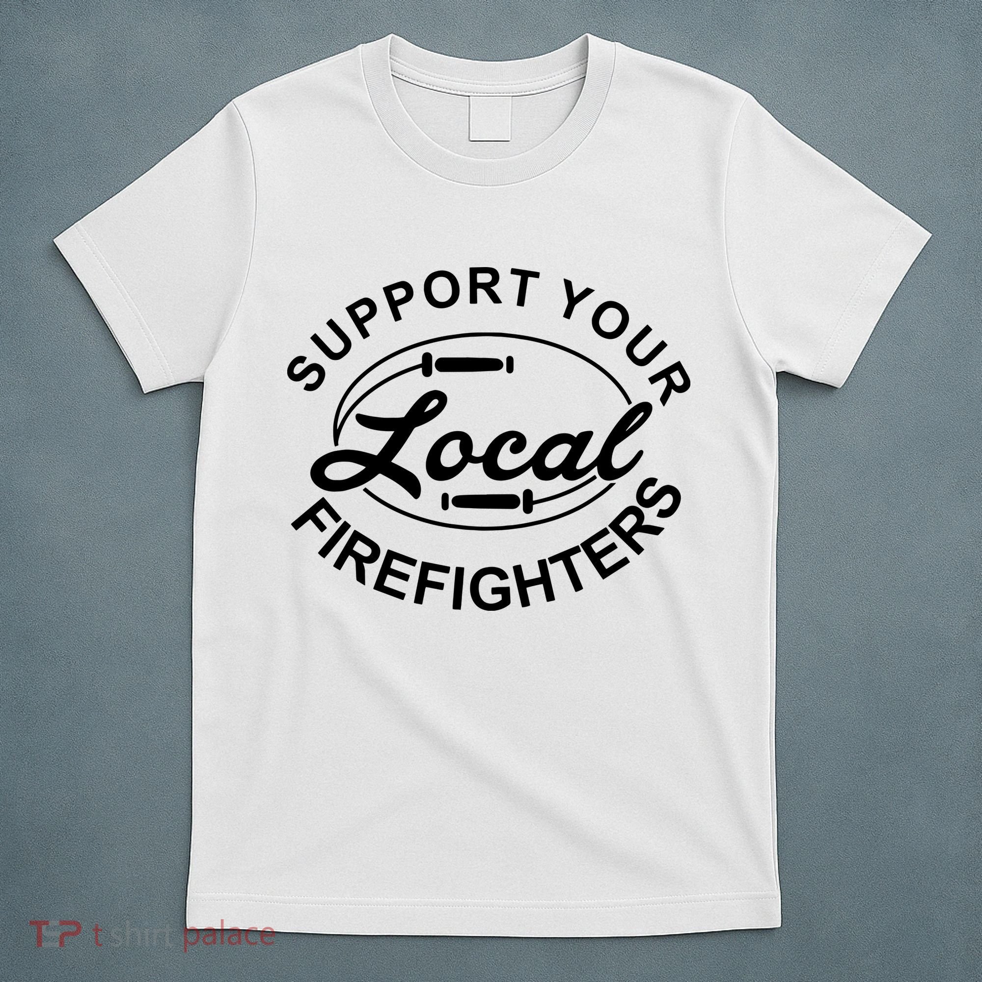 Support Your Local Firefighter Firefighter Firefighter Wife T-Shirt