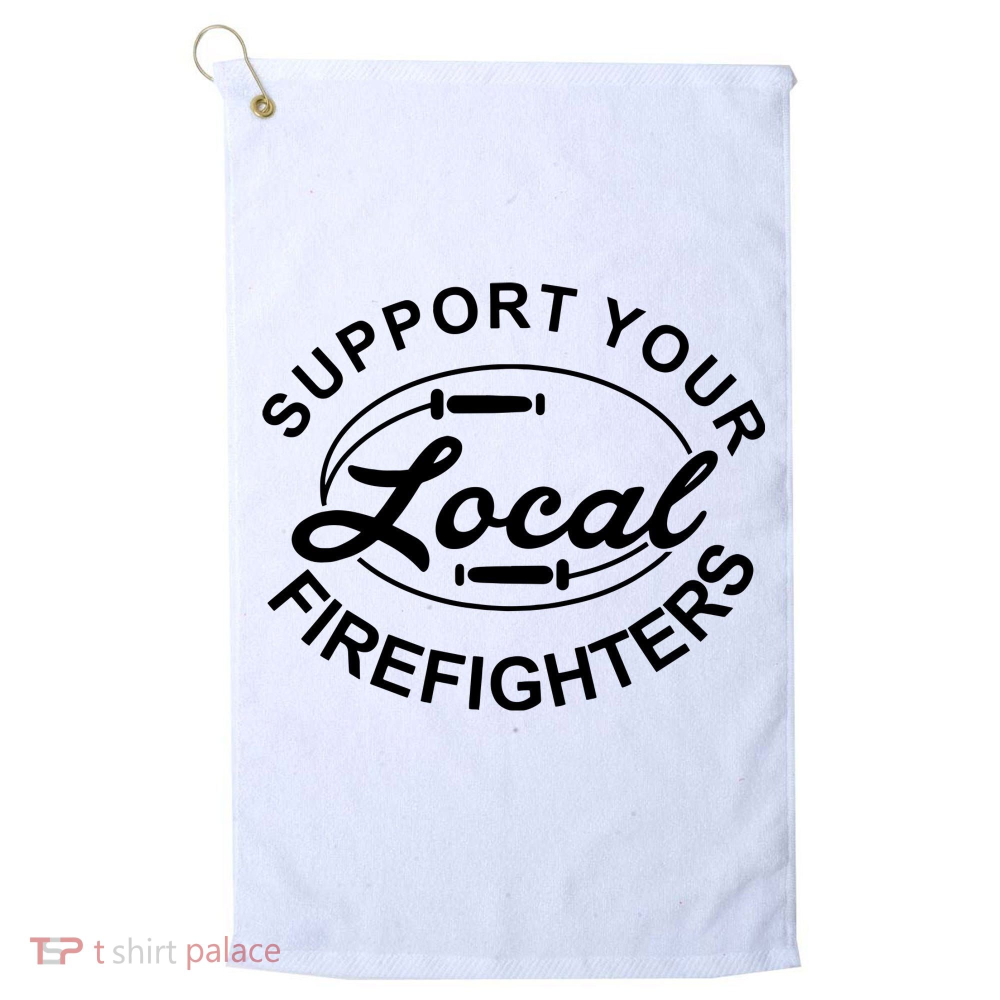 Support Your Local Firefighter Firefighter Firefighter Wife Golf Towel