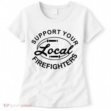Support Your Local Firefighter Firefighter Firefighter Wife Women's T-Shirt