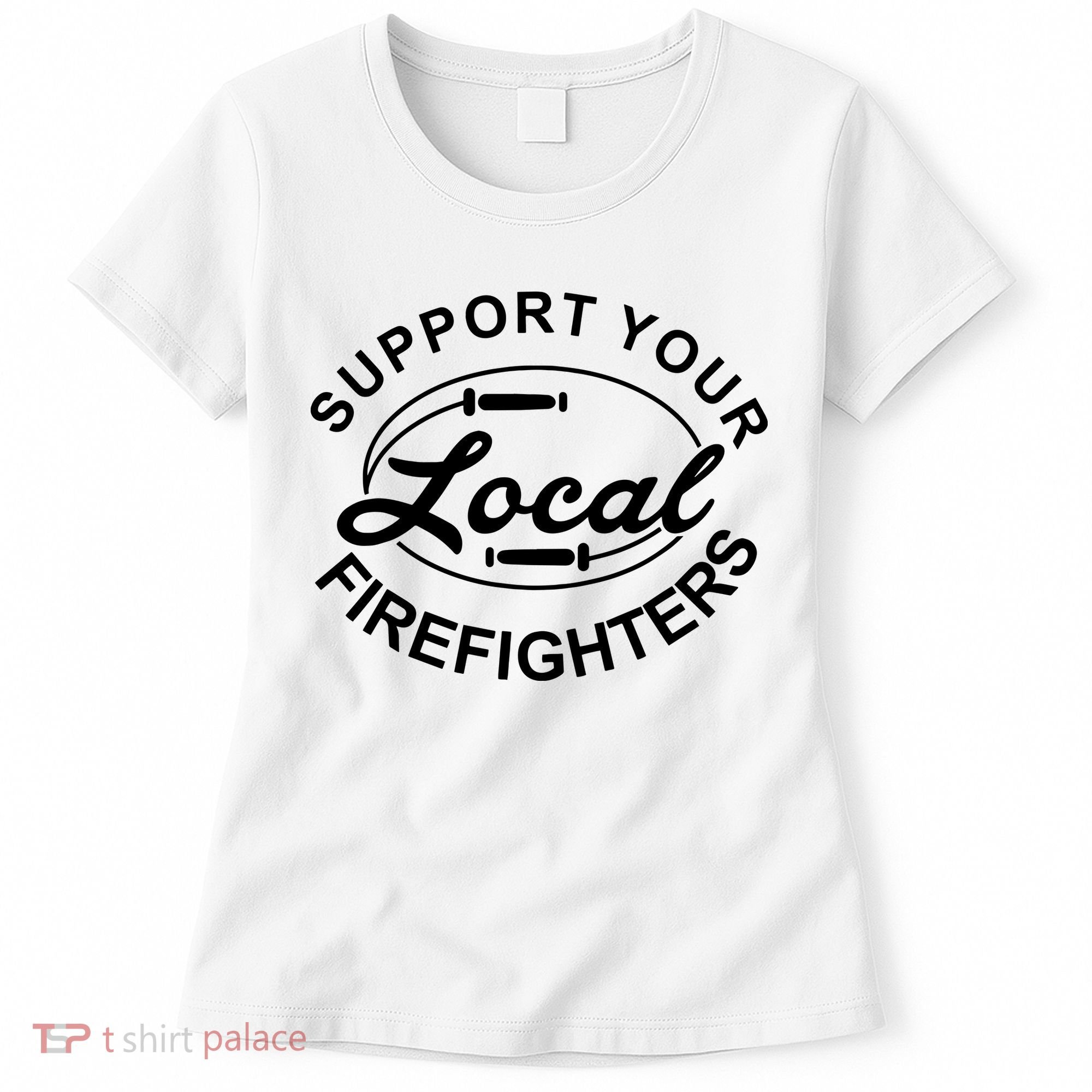 Support Your Local Firefighter Firefighter Firefighter Wife Women's T-Shirt