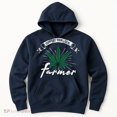 Support Your Local Weed Farmer Funny Cannabis Marijuana Gift Hoodie