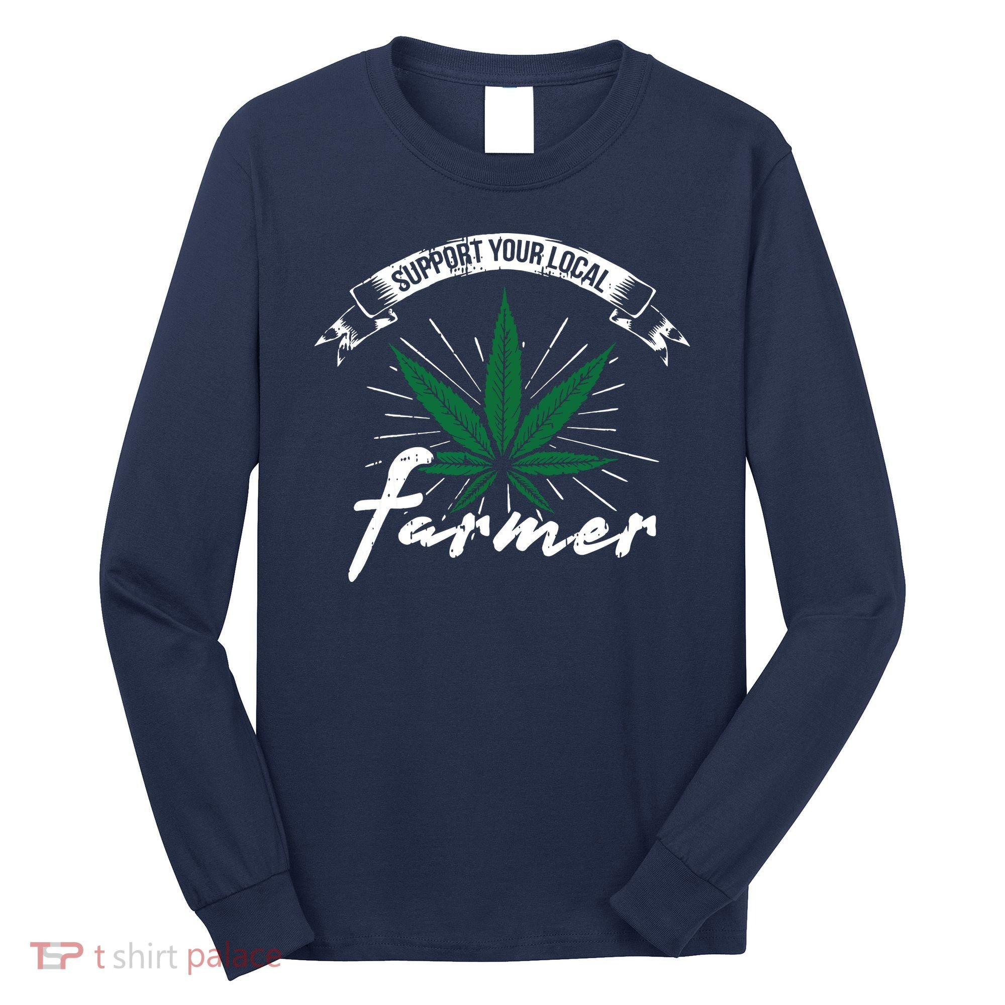 Support Your Local Weed Farmer Funny Cannabis Marijuana Gift Long Sleeve Shirt