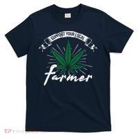 Support Your Local Weed Farmer Funny Cannabis Marijuana Gift T-Shirt thumb 0