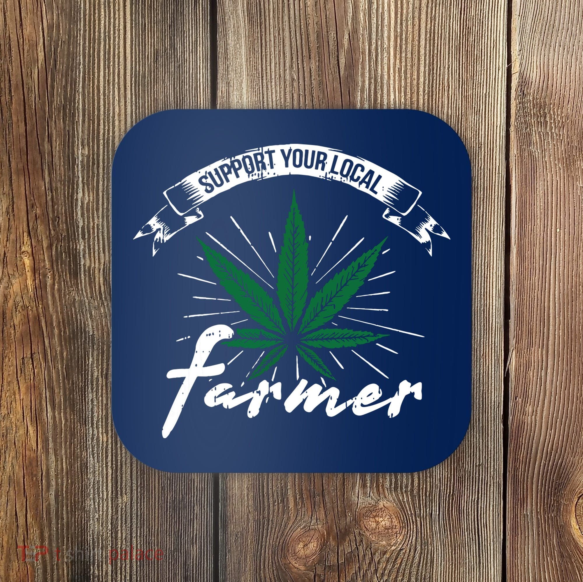 Support Your Local Weed Farmer Funny Cannabis Marijuana Gift Coaster