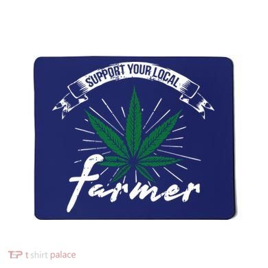 Support Your Local Weed Farmer Funny Cannabis Marijuana Gift Mousepad