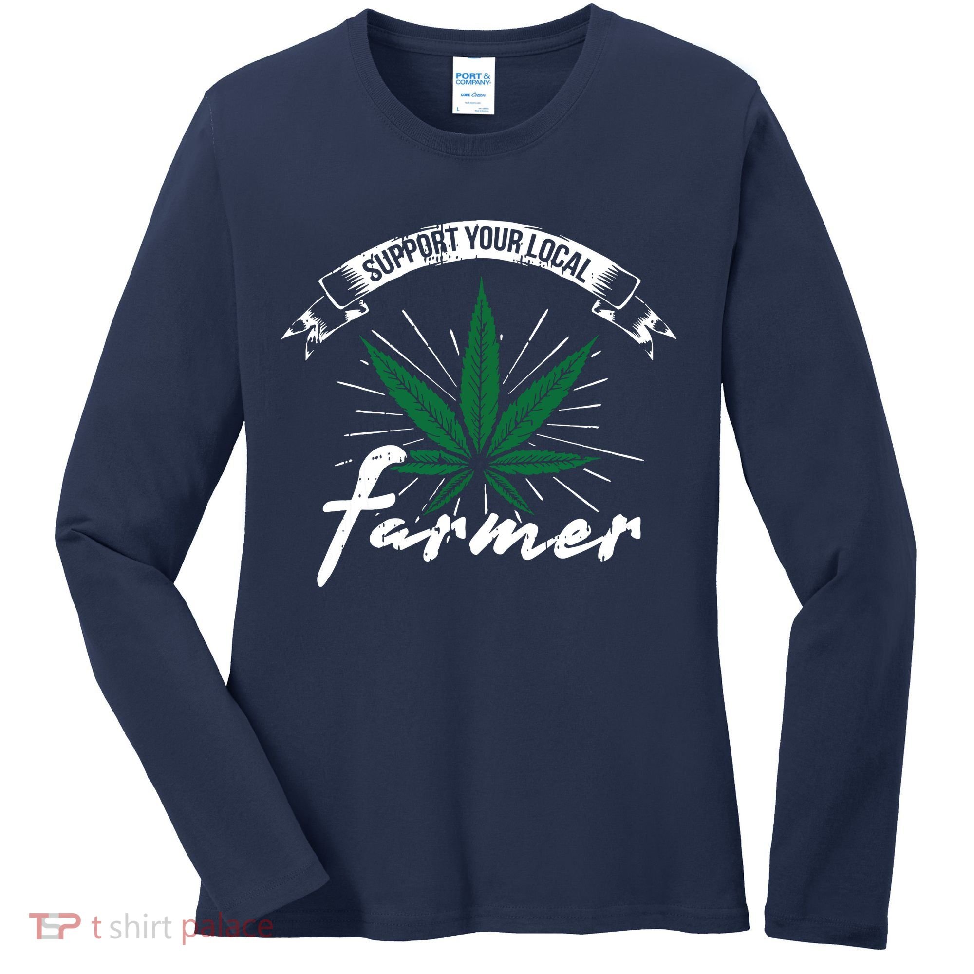 Support Your Local Weed Farmer Funny Cannabis Marijuana Gift Women's Long Sleeve Shirt