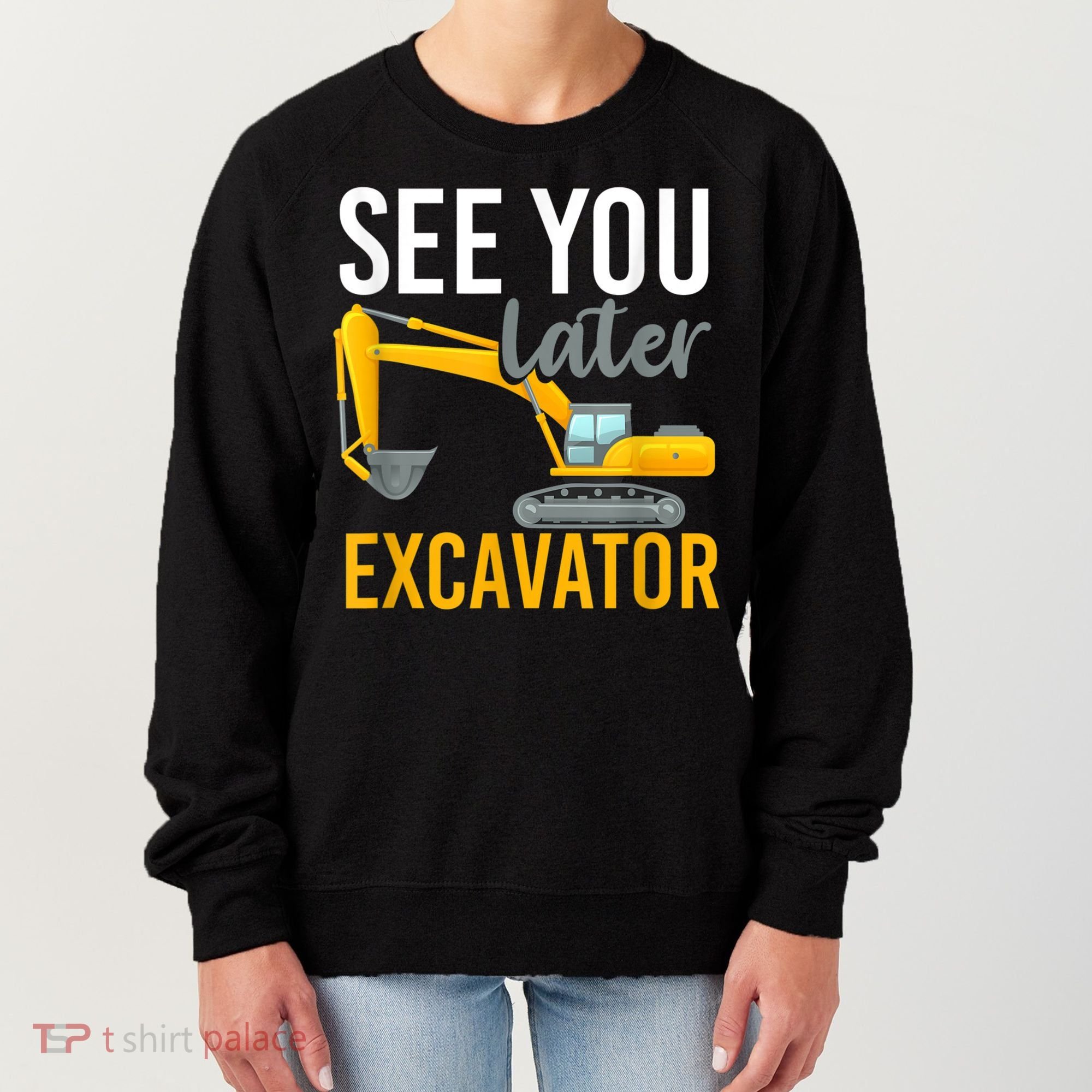 See You Later Excavator Women's Sweatshirt