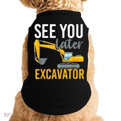 See You Later Excavator Doggie Tank