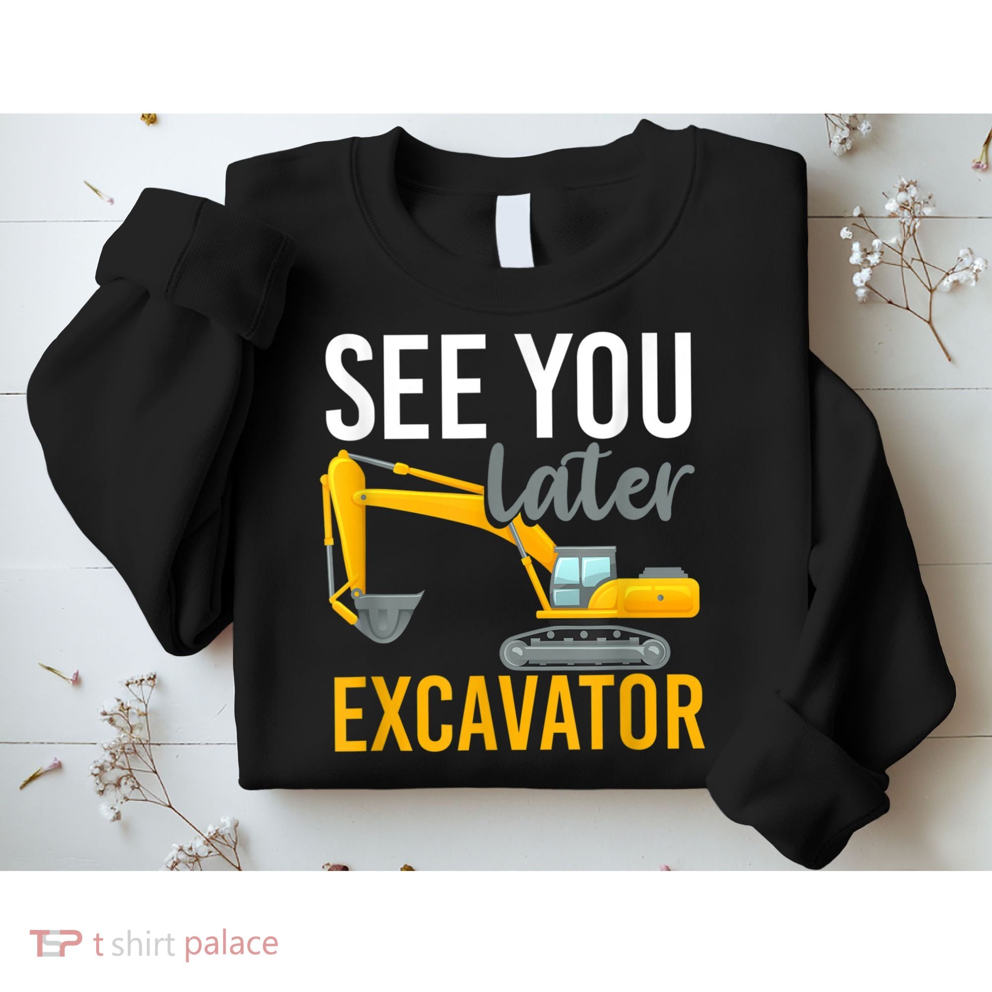 See You Later Excavator Sweatshirt