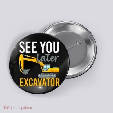 See You Later Excavator Button