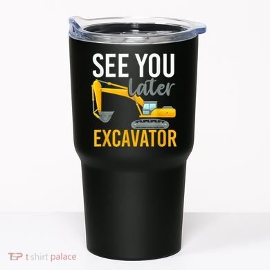 See You Later Excavator Tumbler