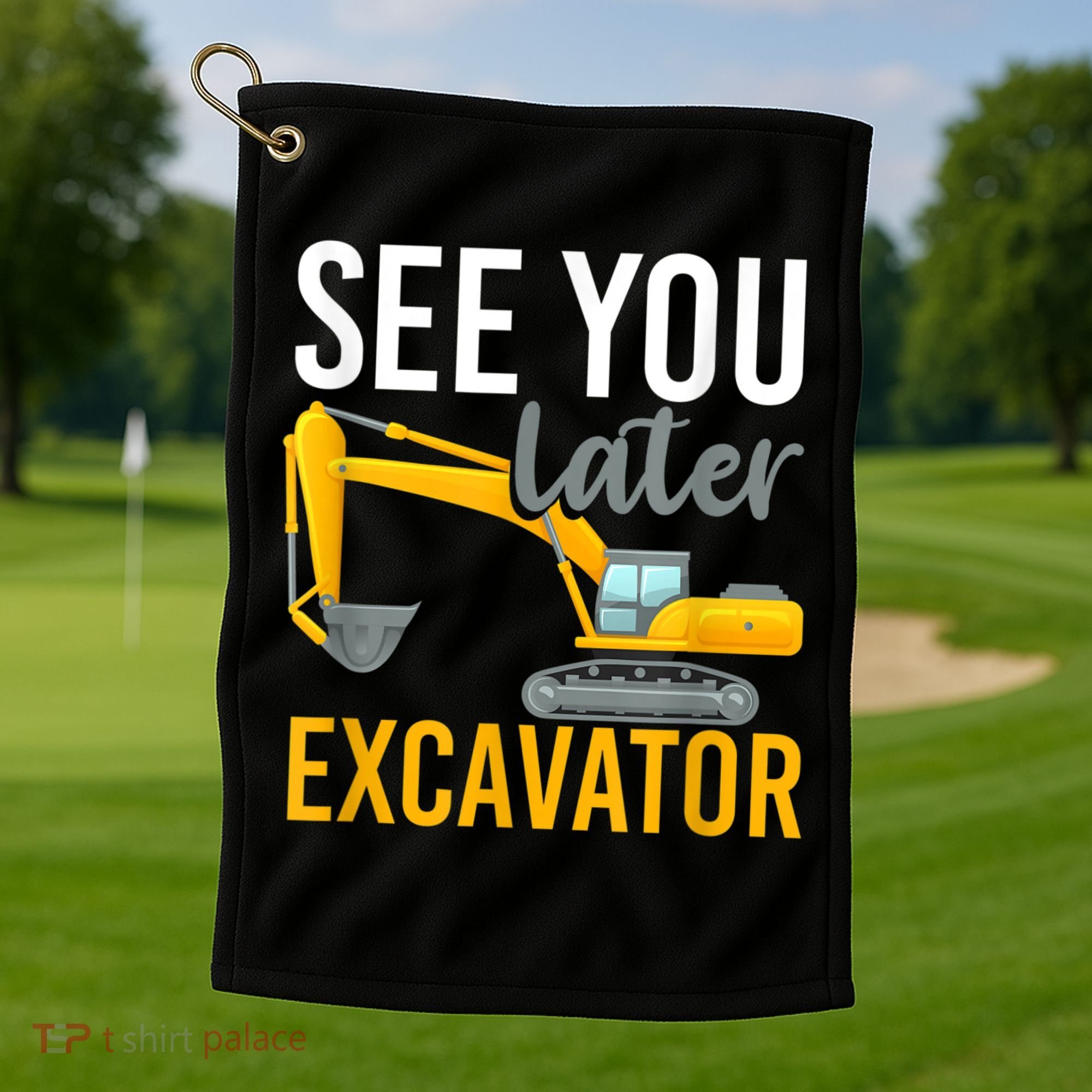 See You Later Excavator Golf Towel