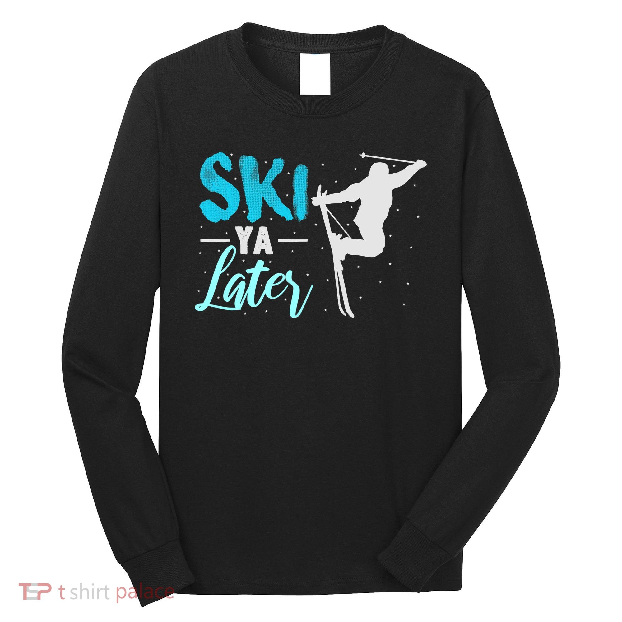 Ski Ya Later Winter Sports Snow Lover Skiing Long Sleeve Shirt